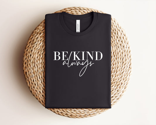 Be Kind Always T-Shirt