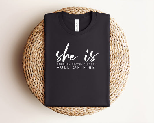 She is Strong, Brave, Fierce, Full of Fire T-Shirt